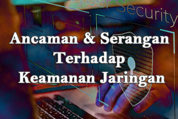 Ancaman dan Serangan Terhadap Keamanan Jaringan