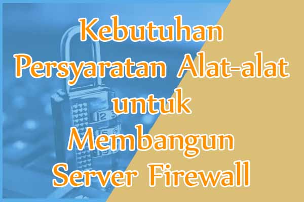 Kebutuhan Persyaratan Alat-alat untuk Membangun Server Autentifikasi